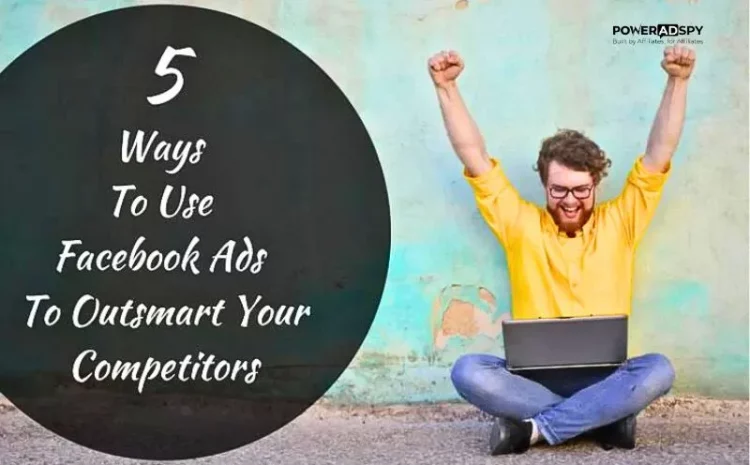 5-ways-to-use-facebook-ads-to-outsmart-your-competitors