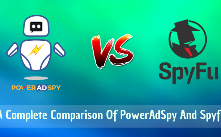 A Complete Comparison Of PowerAdSpy And Spyfu