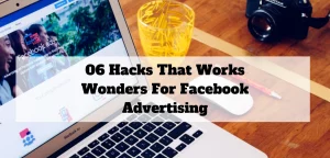 06-Hacks-That-Works-Wonders-For-Facebook-Advertising