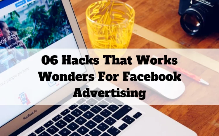 06-Hacks-That-Works-Wonders-For-Facebook-Advertising