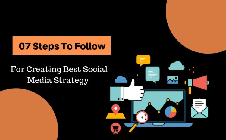 07-Steps-To-Follow-For-Creating-Best-Social-Media-Strategy-1