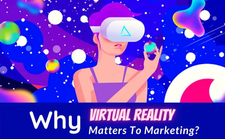 why-virtual-reality-matters-to-marketing