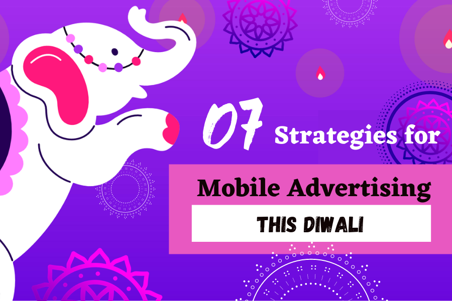 07-Ultimate-Strategies-For-Mobile-Advertising-Campaigns-This-Diwali-Season