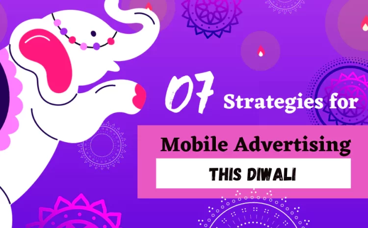 07-ultimate-strategies-for-mobile-advertising-campaigns-this-diwali-season