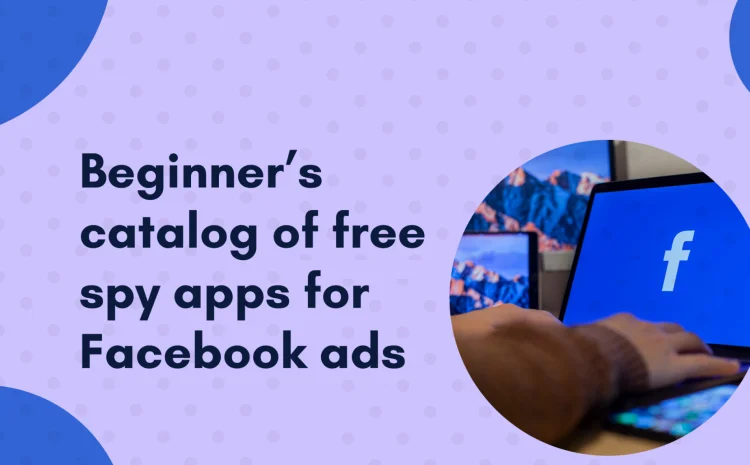 Beginner’s-catalog-of-free-spy-apps-for-Facebook-ads-2