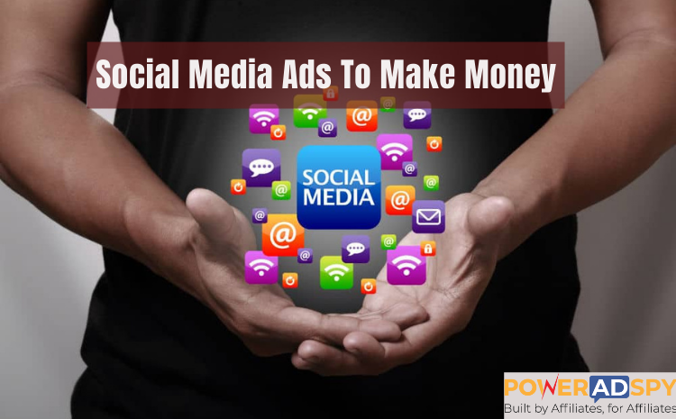 Social Media Ads To Make Money