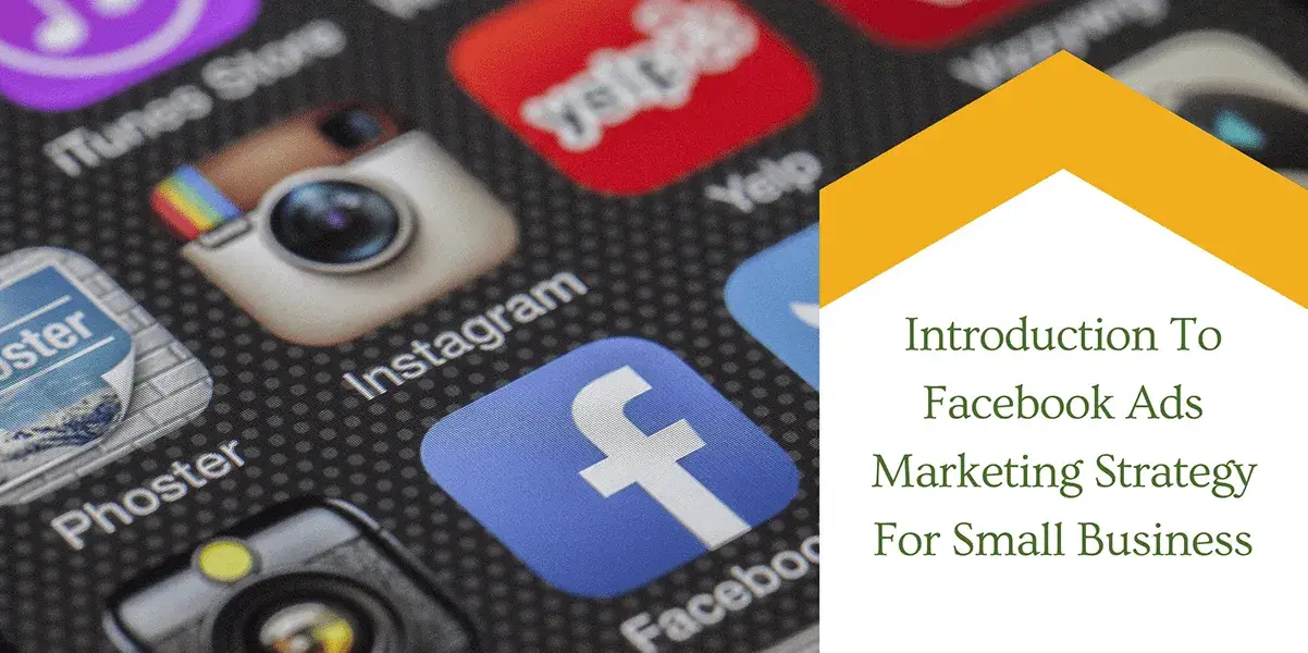 Introduction To Facebook Ads Marketing Strategy For Small Business