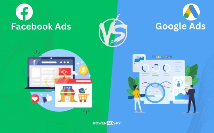 Facebook Ads vs. Google Ads: Which Is Best for Your Business?