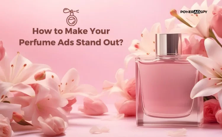 how-to-make-your-perfume-ads-stand-out