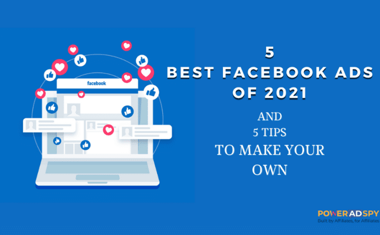 5 Best Facebook Ads of 2022 (And 5 Tips to Make Your Own)!