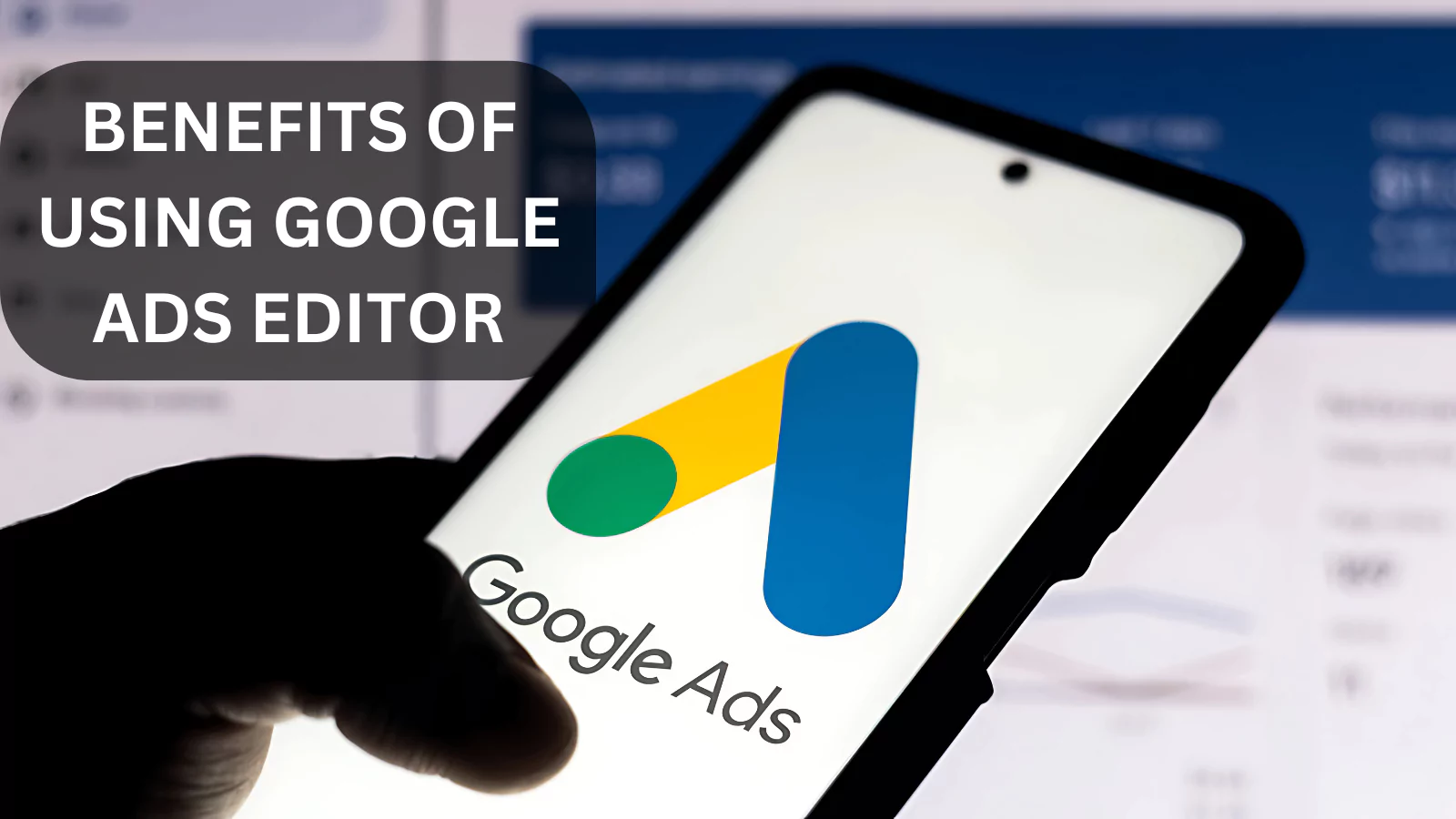 Benefits-Of-Using-Google-Ads-Editor