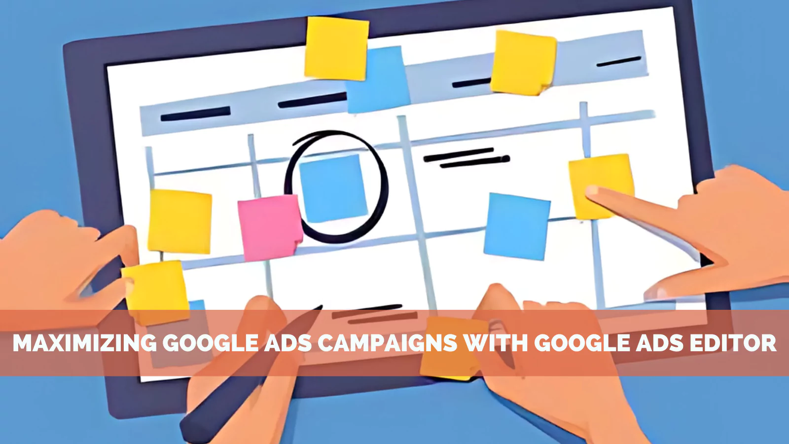 Maximizing-Google-Ads-Campaigns-With-Google-Ads-Editor