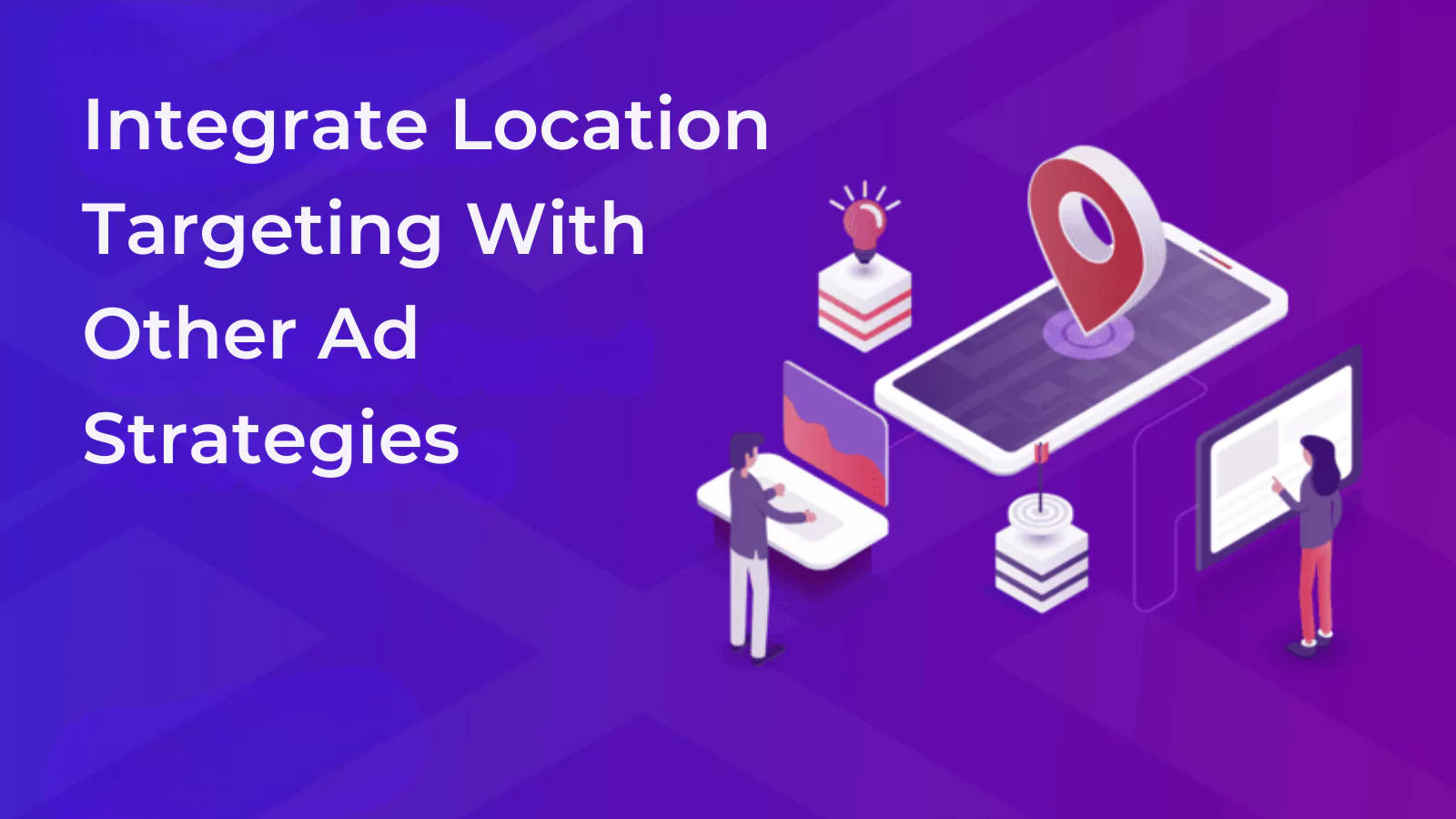 Integrate-Location-Targeting-With-Other-Ad-Strategies