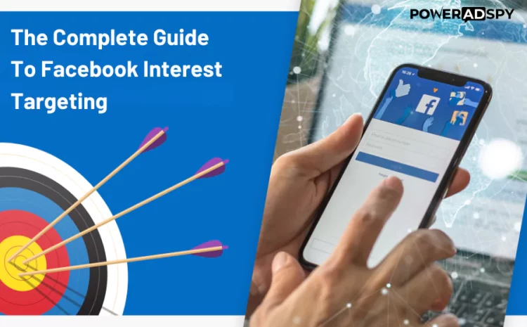 The Complete Guide To Facebook Interest Targeting