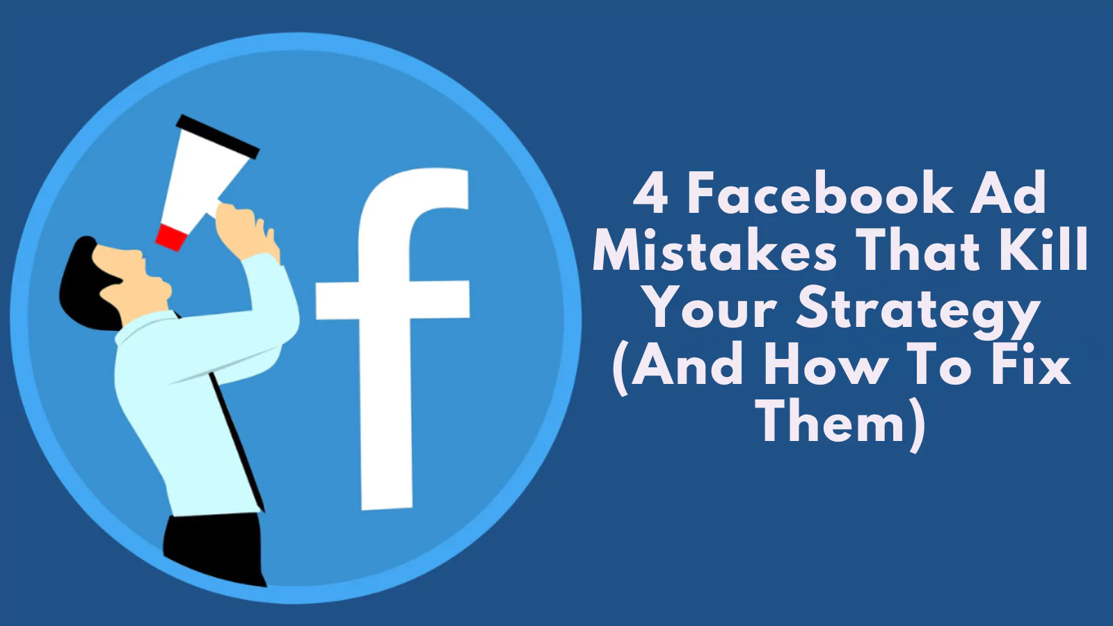 4-facebook-ad-mistakes-that-kill-your-strategy-and-how-to-fix-them