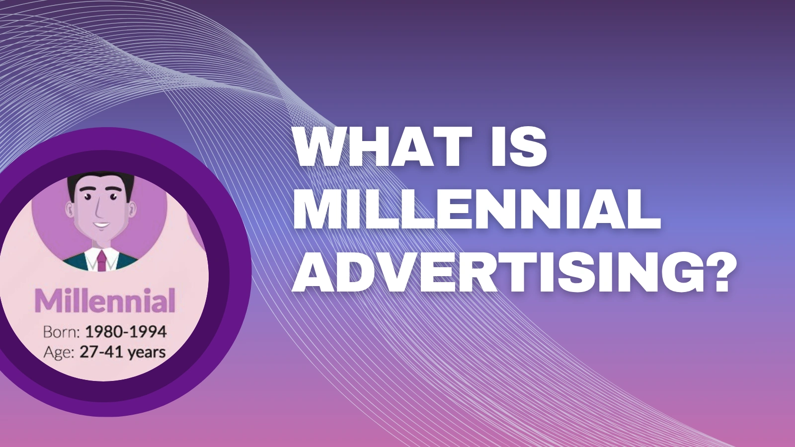 What Is Millennial Advertising millennial-advertising