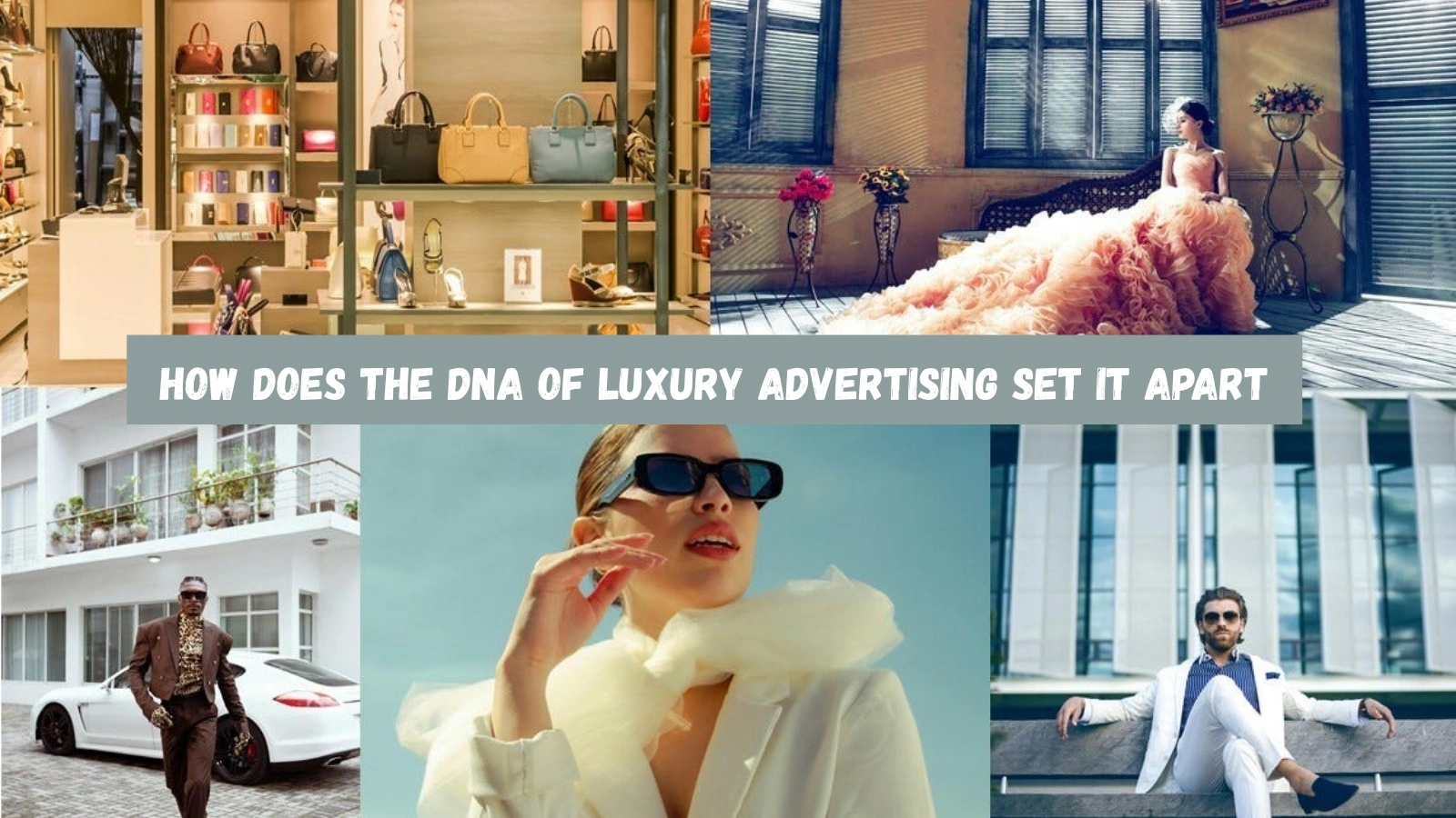 How Does The DNA Of Luxury Advertising Set It Apart luxury-advertising