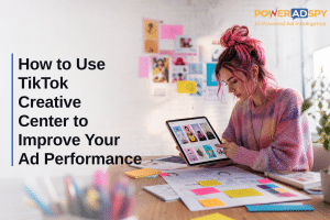 How to Use TikTok Creative Center to Improve Your Ad Performance